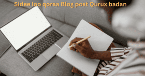 Read more about the article Sidee Loo qoraa blog post qurux badan 10 talabo