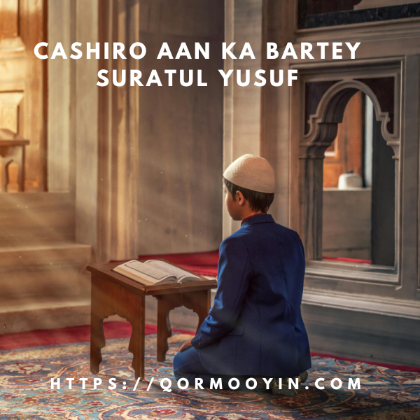 CASHIRO AAN KA BARTAY SUURATU YUUSUF